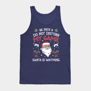 Be nice & Do not disturb my game Santa is watching Tank Top